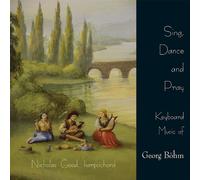Nicholas Good - Sing Dance & Pray-Keyboard Music of Georg Bohm