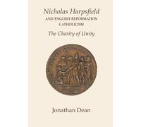 Nicholas Harpsfield And English Reformation Catholicism. The Charity Of Unity