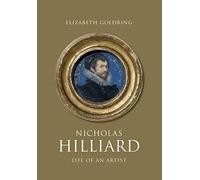 Nicholas Hilliard: Life of an Artist