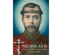 Nicholas II: Russia's Last Orthodox Christian Monarch: Russia’s Last Orthodox Christian Monarch