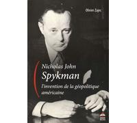 Nicholas John Spykman, L'invention De La Géopolitique Américaine - Un Itinéraire Intellectuel Aux Origines Paradoxales De La Théorie Réaliste Des Relations Internationales
