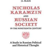 Nicholas Karamzin and Russian Society in the Nineteenth Century by J. L. Black J L Black (Auteur)