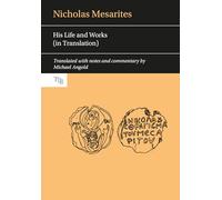 Nicholas Mesarites: His Life and Works (in Translation)