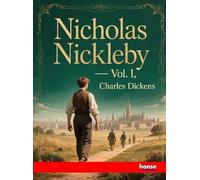 Nicholas Nickleby - Vol. I: Works of Charles Dickens