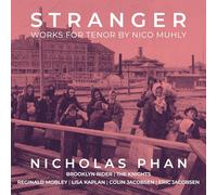 Nicholas Phan, Brooklyn Rider, The Knights, Reginald Mobley, Lisa Kaplan, Colin Jacobsen, Eric Jacobsen - Stranger - Works For Tenor By Nico Muhly