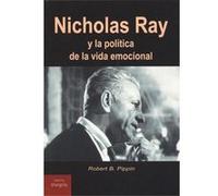 Nicholas Ray Y La Política De La Vida Emocional - [Livre en VO] B Pippin, Robert (Auteur)