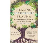 Nicholas Rowe Sheila Wise Rowe Healing Leadership Trauma (Poche)