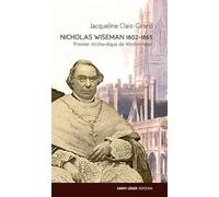 Nicholas Wiseman 1802-1865: Aux sources du mouvement d'Oxford