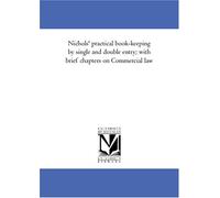 Nichols' practical book-keeping by single and double entry; with brief chapters on Commercial law