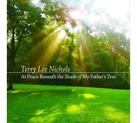 Nichols, Terry Lee - At Peace Beneath the Shade of My Father'S Tree