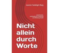 Nicht allein durch Worte: emotionale, verbindliche Erziehung und Bildung heute