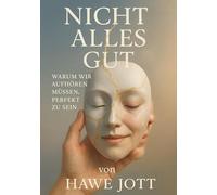 Nicht alles gut: Warum wir aufhören müssen, perfekt zu sein