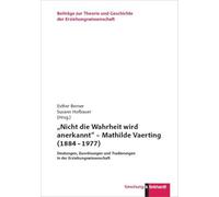 "Nicht die Wahrheit wird anerkannt" - Mathilde Vaerting (1884 - 1977): Deutungen, Zuordnungen und Tradierungen in der Erziehungswissenschaft