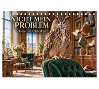NICHT MEIN PROBLEM - Tiere mit Charakter (Tischkalender 2027 DIN A5 quer), CALVENDO Monatskalender: Zwölf charakterstarke Tiere begegnen kleinen und ... mit bemerkenswerter Gelassenheit.