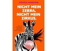 Nicht Mein Zebra. Nicht Mein Zirkus.