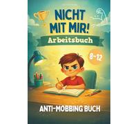 "Nicht mit mir!" Das Anti-Mobbing Arbeits Buch für Kinder: Stark werden gegen Mobbing in der Schule, Nein sagen lernen und Selbstbewusstsein stärken