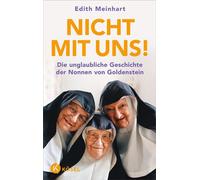 Nicht mit uns! Die unglaubliche Geschichte der Nonnen von Goldenstein - Aktualisierte Ausgabe! - Edith Meinhart - Kösel-Verlag - ebook (ePub) - Livre