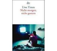 Nicht morgen, nicht gestern Timm, Uwe (Auteur)