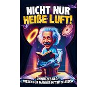 Nicht nur heiße Luft! Unnützes Klo-Wissen für Männer mit Sitzfleisch: Das perfekte Geschenk für humorvolle Kerle - Ein unverzichtbares Klobuch