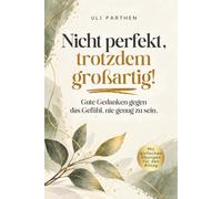 Nicht perfekt, trotzdem großartig: Gute Gedanken gegen das Gefühl, nie genug zu sein I Selbstliebebuch für Frauen I Selbstwertgefühl stärken