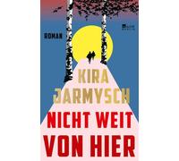 Nicht weit von hier - Kira Jarmysch - Rowohlt E-Book - ebook (ePub) - Livre