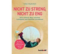 Nicht zu streng, nicht zu eng: Dein sicherer Weg zwischen Schimpfen und falschem Verwöhnen. So wird dein Kind glücklich und befreit groß