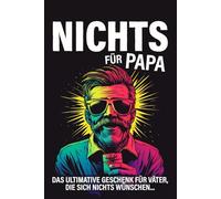 Nichts für Papa: Das ultimative Geschenk für Väter, die sich nichts wünschen