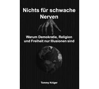 Nichts für schwache Nerven: Warum Demokratie, Religion und Freiheit nur Illusionen sind