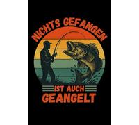 Nichts Gefangen Ist Auch Geangelt: Lustiges Notizbuch für Angler 6x9 120 Siten und Fischer | Perfektes Geschenk für Männer, die das Angeln lieben