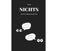NICHTS - Genau das, was du wolltest: Das lustige Geschenk für alle, die sich mal wieder NICHTS gewünscht haben. Witzig gestaltetes Buch mit kreativen "NICHTS" Wiederholungen