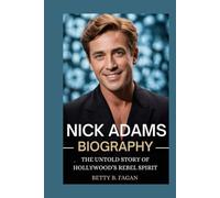 nick adams biography: The Untold Story of Hollywood’s Rebel Spirit