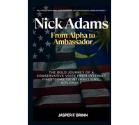 Nick Adams: From Alpha to Ambassador: The Bold Journey of a Conservative Voice from Internet Firestorms to International Diplomacy