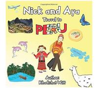 Nick And Aya Travel To Peru (Nick And Aya Travel The World)