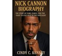 Nick Cannon's biography: The Story of Fame, Family, and the Fight to Stay Real in the Spotlight