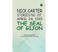 Nick Carter Stories No. 137 April 24 1915 The Seal of Gijon