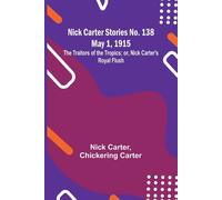 Nick Carter Stories No. 138 May 1, 1915; The Traitors Of The Tropics; Or, Nick Carter's Royal Flush