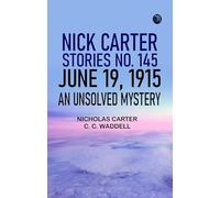Nick Carter Stories No. 145 June 19 1915 An Unsolved Mystery