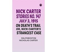 Nick Carter Stories No. 147 July 3 1915 On Death's Trail; or Nick Carter's Strangest Case