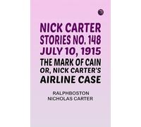 Nick Carter Stories No. 148 July 10 1915; The Mark of Cain; or Nick Carter's Airline Case