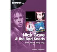 Nick Cave and the Bad Seeds: Every Album Every Song
