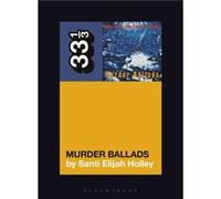 Nick Cave and the Bad Seeds Murder Ballads by Santi Elijah Holley Santi Elijah Holley (Auteur)