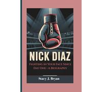 NICK DIAZ: Fighting in Your Face Since Day One-A Biography