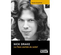 Nick Drake : la face cachée du soleil - Patrick Humphries - Camion Blanc Eds - broché - Beau livre