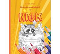 Nick - ein personalisiertes Malbuch für Jungen ab 6 Jahren: Persönliche Buchstaben N I C K & Tierische Ausmalmotive für kreative Jungs