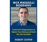 NICK MAGGIULLI BIOGRAPHY: Crack the 6-Stage System to Master Your Money and Build the Life You Want