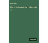 Nick of the Woods: A Story of Kentucky: Vol. I