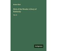 Nick of the Woods: A Story of Kentucky: Vol. II