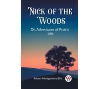 Nick Of The Woods Or, Adventures Of Prairie Life