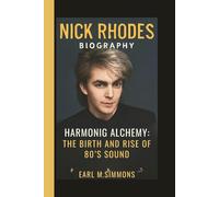 NICK RHODES: HARMONIC ALCHEMY: THE BIRTH AND RISE OF 80’S SOUND