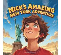 Nick’s Amazing New York Adventure: A Fun Children’s Travel Story About Exploring New York City’s Famous Landmarks